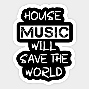 House Music Will Save the World Sticker